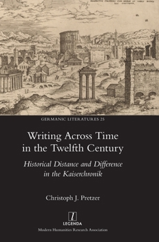 Hardcover Writing Across Time in the Twelfth Century: Historical Distance and Difference in the Kaiserchronik Book