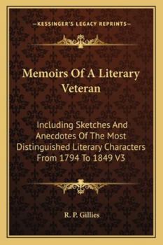 Paperback Memoirs Of A Literary Veteran: Including Sketches And Anecdotes Of The Most Distinguished Literary Characters From 1794 To 1849 V3 Book