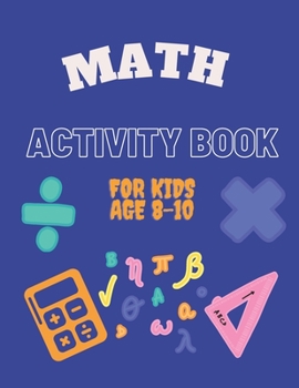 Paperback Math Activity Book for Kids Age 8-10: Ideal for home learning ( With solutions ) Book