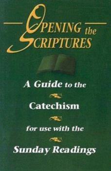 Paperback Opening the Scriptures: A Guide to the Catechism for Use with the Sunday Readings Book