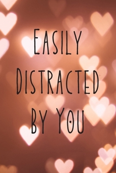 Paperback Easily Distracted By You: Lovely Notebook With Faded Hearts With Funny And Romantic Quote/ Anniversary/Christmas/Birthday (6x9) Book