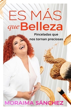 Paperback Es más que belleza: Pinceladas que nos tornan preciosas [Spanish] Book