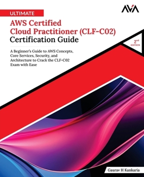 Ultimate AWS Certified Cloud Practitioner (CLF-C02) Certification Guide (2nd Edition): A Beginner’s Guide to AWS Concepts, Core Services, Security, ... the CLF-C02 Exam with Ease (English Edition)