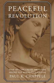 Paperback Peaceful Revolution: How We Can Create the Future Needed for Humanity's Survival Book