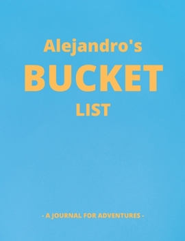 Paperback Alejandro's Bucket List: A Creative, Personalized Bucket List Gift For Alejandro To Journal Adventures. 8.5 X 11 Inches - 120 Pages (54 'What I Book