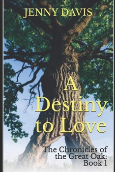 A Destiny to Love: The Chronicles of the Great Oak: Book 1 - Book #1 of the Chronicles of the Great Oak