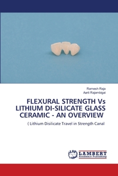 Paperback FLEXURAL STRENGTH Vs LITHIUM DI-SILICATE GLASS CERAMIC - AN OVERVIEW Book