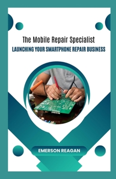 Paperback The Mobile Repair Specialist: Launching Your Smartphone Repair Business Book