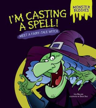 I'm Casting a Spell!: Meet a Fairy-Tale Witch - Book  of the Monster Buddies