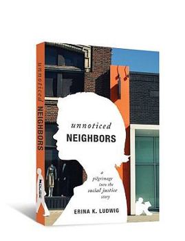 Paperback Unnoticed Neighbors: A Pilgrimage Into the Social Justice Story Book