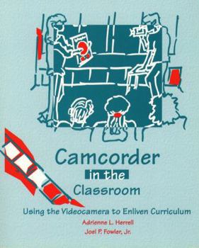 Paperback Camcorder in the Classroom: Using the Videocamera to Enliven Curriculum Book