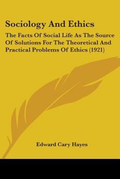 Paperback Sociology And Ethics: The Facts Of Social Life As The Source Of Solutions For The Theoretical And Practical Problems Of Ethics (1921) Book