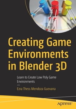 Paperback Creating Game Environments in Blender 3D: Learn to Create Low Poly Game Environments Book