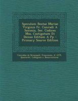 Paperback Speculum Beatae Mariae Virginis Fr. Conradi a Saxonia, SEC. Codices Mss. Castigatum Et Denuo Editum a Pp - Primary Source Edition [Latin] Book