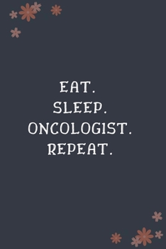 Eat. Sleep. Oncologist. Repeat: Blank Lined Notebooks: Funny Unique Gifts For Oncology Doctor
