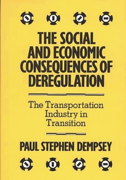 Hardcover The Social and Economic Consequences of Deregulation: The Transportation Industry in Transition Book