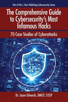 Paperback The Comprehensive Guide to Cybersecurity's Most Infamous Hacks: 70 Case Studies of Cyberattacks Book