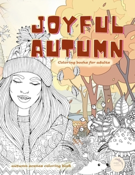 Paperback JOYFUL AUTUMN coloring books for adults, autumn scenes coloring book: A fall coloring book for adults with crisp autumn leaves, cute mushrooms, autumn Book