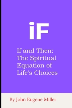 iF: If and Then: The Spiritual Equation of Life's Choices