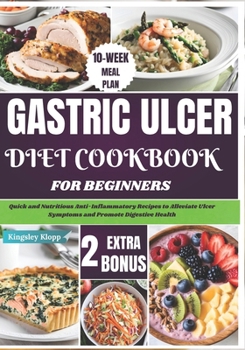 Paperback Gastric Ulcer Diet Cookbook for Beginners: Quick and Nutritious Anti-Inflammatory Recipes to Alleviate Ulcer Symptoms and Promote Digestive Health Book
