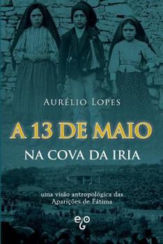 Paperback A 13 de Maio na Cova da Iria: uma visão antropológica das Aparições de Fátima [Portuguese] Book