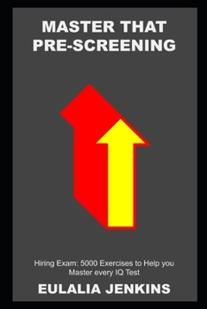 Master that Pre-Screening Hiring Exam: 5000 Exercises to Help you Master every IQ Test