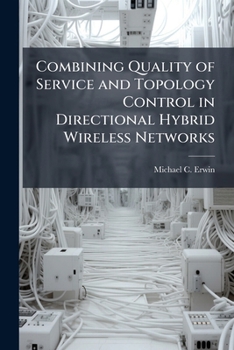 Paperback Combining Quality of Service and Topology Control in Directional Hybrid Wireless Networks Book