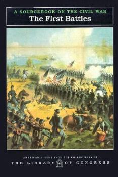 The First Battles: A Sourcebook on the Civil War - Book  of the American Albums from the Collections of the Library of Congress