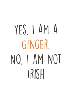 Paperback Yes, I am a Ginger. No, I am not irish: Freckles I Ginger I Red Hair I Beard I Fun Quote I Red Head Book