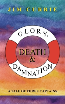 Hardcover Glory, Death & Damnation: A Tale of Three Captains Book