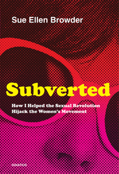 Paperback Subverted: How I Helped the Sexual Revolution Hijack the Women's Movement Book