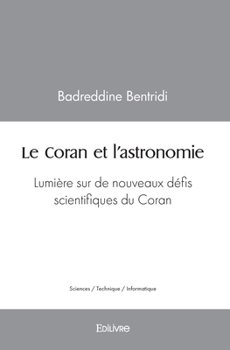 Paperback Le Coran et l'astronomie: Lumière sur de nouveaux défis scientifiques du Coran [French] Book