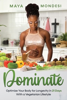 Hardcover Dominate: Optimize Your Body for Longevity in 21 Days With A Vegetarian Lifestyle Book