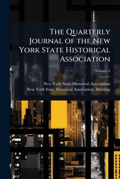 The Quarterly journal of the New York State Historical Association Volume 6