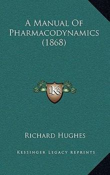 Paperback A Manual Of Pharmacodynamics (1868) Book