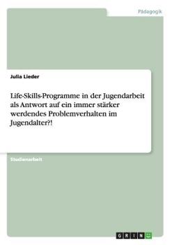 Paperback Life-Skills-Programme in der Jugendarbeit als Antwort auf ein immer stärker werdendes Problemverhalten im Jugendalter?! [German] Book
