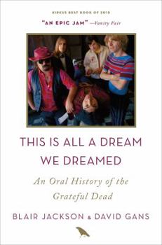 Paperback This Is All a Dream We Dreamed: An Oral History of the Grateful Dead Book