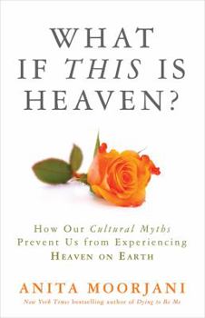 Hardcover What If This Is Heaven?: How Our Cultural Myths Prevent Us from Experiencing Heaven on Earth Book