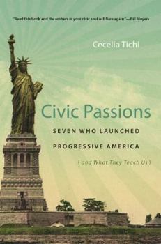 Paperback Civic Passions: Seven Who Launched Progressive America (and What They Teach Us) Book