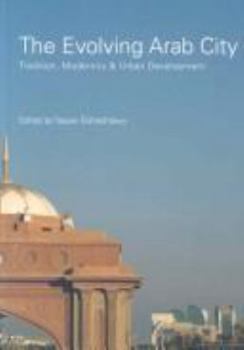 The Evolving Arab City: Tradition, Modernity & Urban Development (Planning, History and Environment)