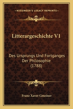 Paperback Litterargeschichte V1: Des Ursprungs Und Fortganges Der Philosophie (1788) [German] Book