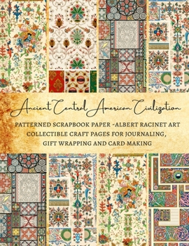 Paperback Ancient Central American Civilization Patterned Scrapbook Paper - Albert Racinet Art Collectible Craft Pages for Journaling, Gift Wrapping and Card Ma Book