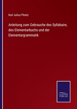 Paperback Anleitung zum Gebrauche des Syllabaire, des Elementarbuchs und der Elementargrammatik [German] Book