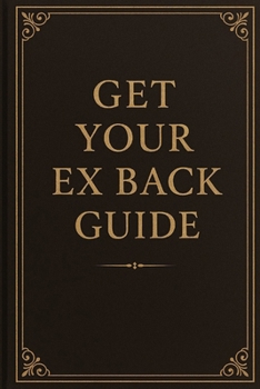 Paperback Get Your Ex Back: The complete guide to understand the journey Book