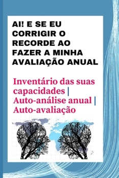 Ai! E se eu corrigir o recorde ao fazer a minha avalia??o anual: Invent?rio das suas capacidades Auto-an?lise anual Auto-avalia??o