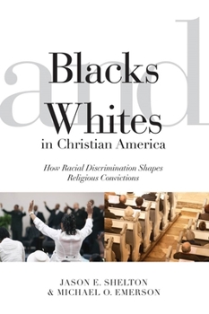 Paperback Blacks and Whites in Christian America: How Racial Discrimination Shapes Religious Convictions Book