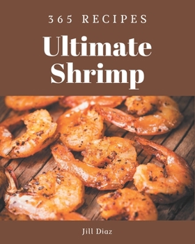 Paperback 365 Ultimate Shrimp Recipes: Not Just a Shrimp Cookbook! Book