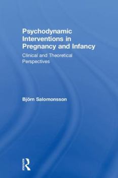 Hardcover Psychodynamic Interventions in Pregnancy and Infancy: Clinical and Theoretical Perspectives Book