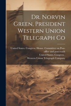 Paperback Dr. Norvin Green, President Western Union Telegraph Co Book