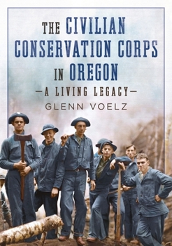 Paperback The Civilian Conservation Corps in Oregon: A Living Legacy Book